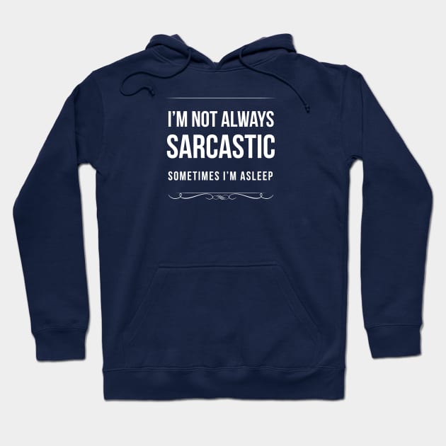 I'm Not Always Sarcastic Sometimes I'm Asleep Hoodie by teegear